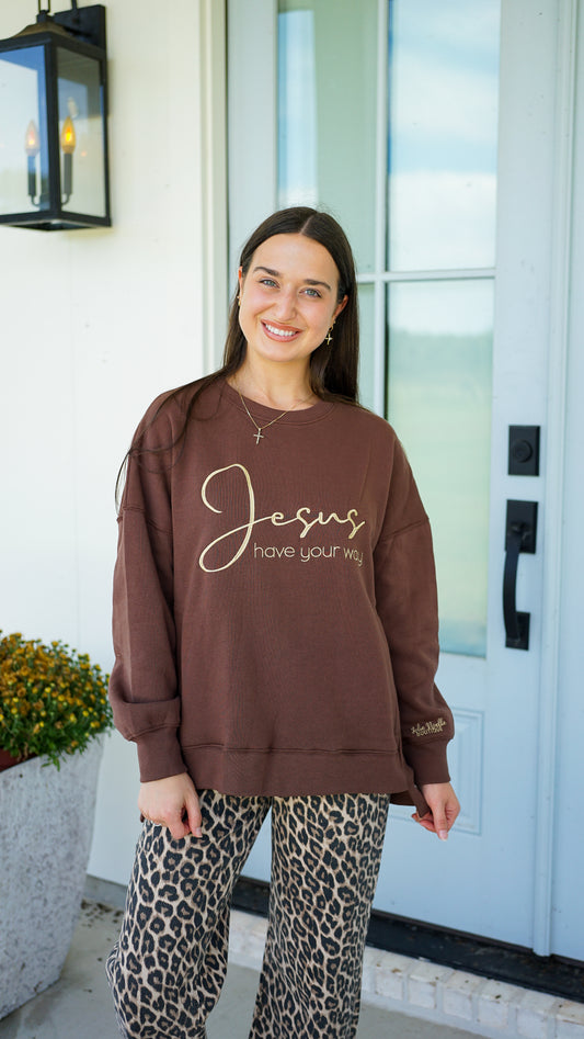 Jesus Have Your Way Sweatshirt